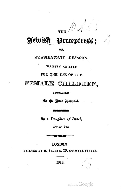 The Jewish Preceptress; or, Elementary Lessons: Written Chiefly for the Use of Female Children, Educated at Jews Hospital 